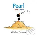 Pearl Loves to Sing! - Olivier Dunrea
