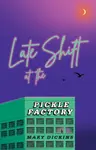 Late Shift at the Pickle Factory - Mary Dickins
