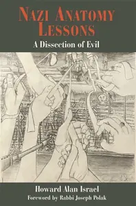 Nazi Anatomy Lessons - Howard Alan Israel