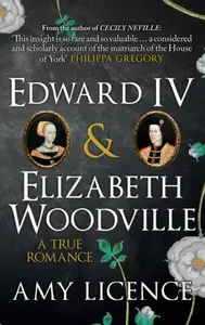 Edward IV & Elizabeth Woodville - Amy Licence