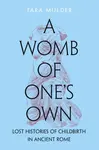 A Womb of One's Own - Tara Mulder