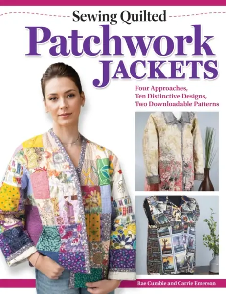 Sewing Quilted Patchwork Jackets - Carrie Emerson, Rae Cumbie