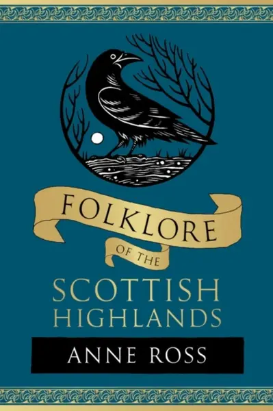 Folklore of the Scottish Highlands - Anne Ross