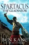 Spartacus: The Gladiator - Ben Kane