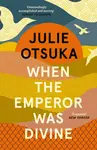 When The Emperor Was Divine - Julie Otsuka