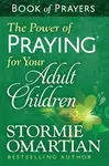 The Power of Praying for Your Adult Children Book of Prayers - Stormie Omartian