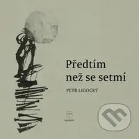 Předtím než se setmí - Petr Ligocký - kniha z kategorie Poezie