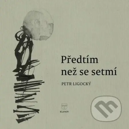 Předtím než se setmí - Petr Ligocký - kniha z kategorie Poezie