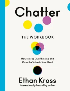 Chatter: The Workbook - Ethan Kross