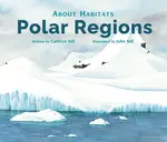 About Habitats: Polar Regions - Cathryn Sill