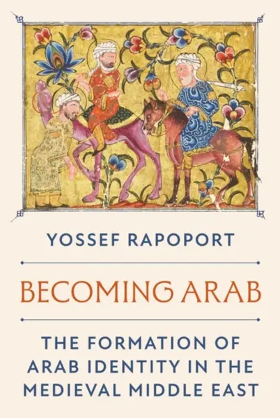 Becoming Arab - Yossef Rapoport
