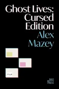 Ghost Lives: Cursed Edition - Alex Mazey