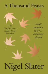 A Thousand Feasts - Nigel Slater