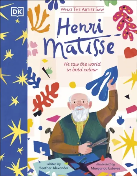 What the Artist Saw Henri Matisse - Alexander Heather