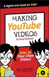 Making YouTube Videos, Star in Your Own Video! Sec ond Edition - Nick Willoughby