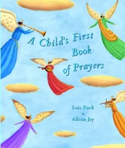 A Child's First Book of Prayers - Lois Rocková