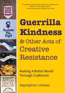 Guerrilla Kindness and Other Acts of Creative Resistance - Sayraphim Lothian
