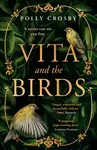 Vita and the Birds - Polly Crosby