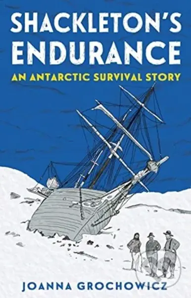 Shackleton's Endurance (An Antarctic Survival Story) - Joanna Grochowicz