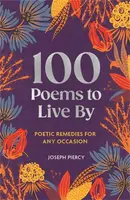 100 Poems to Live By - Joseph Piercy