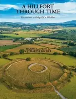 A Hillfort Through Time - Barry Raftery, Katharina Becker