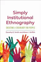 Simply Institutional Ethnography - Alison I. Griffith, Dorothy E. Smith