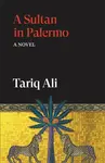 A Sultan in Palermo - Tariq Ali