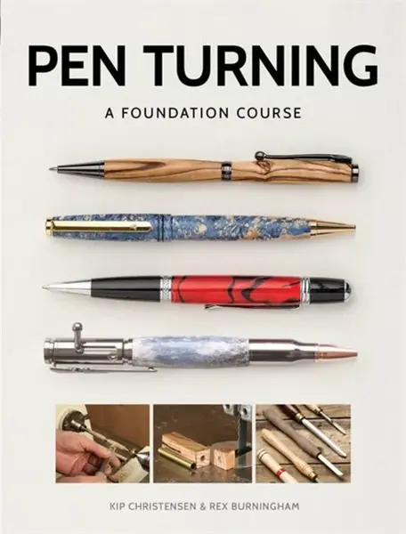 Pen Turning: A Foundation Course - Kip Christensen, Rex Burningham