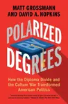Polarized by Degrees - David A.  Hopkins, Matt  Grossmann