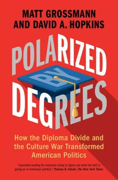 Polarized by Degrees - David A.  Hopkins, Matt  Grossmann