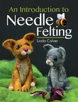 An Introduction to Needle Felting - Linda Calver