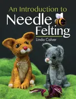 An Introduction to Needle Felting - Linda Calver