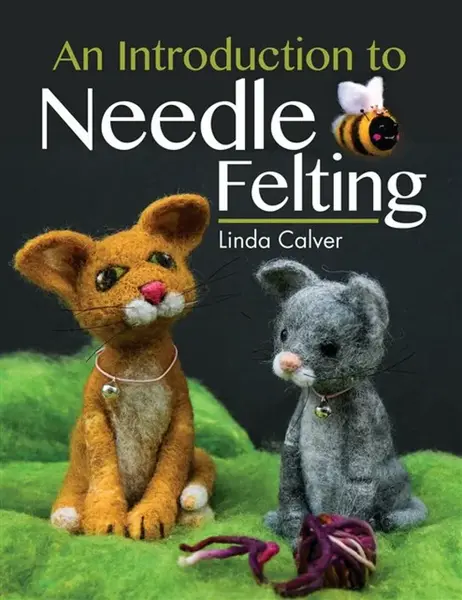An Introduction to Needle Felting - Linda Calver