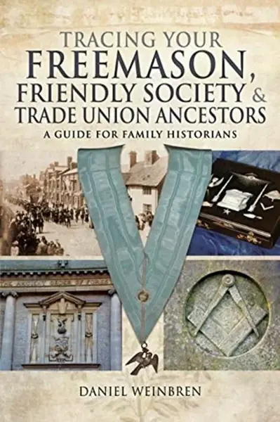 Freemasons, Friendly Societies and Trade Unions - Daniel Weinbren