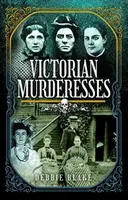 Victorian Murderesses - Debbie Blake