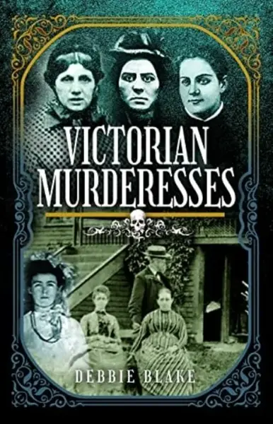 Victorian Murderesses - Debbie Blake