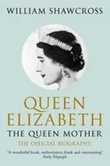 Queen Elizabeth the Queen Mother - Shawcross William