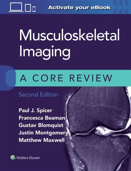 Musculoskeletal Imaging: A Core Review - Paul Spicer, Francesca Beaman, Matthew Maxwell, Justin Montgomery, Gustav Blomquist