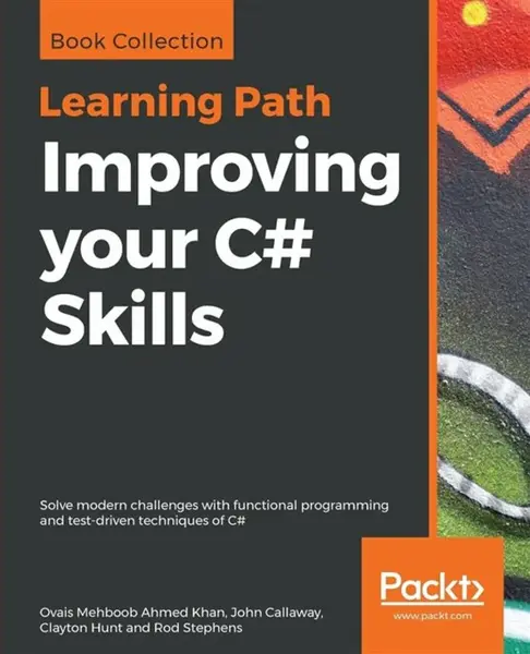 Improving your C# Skills - Rod Stephens, Clayton Hunt, Ovais Mehboob Ahmed Khan, John Callaway