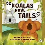 Do Koalas Have Tails? - F.J. Olsey