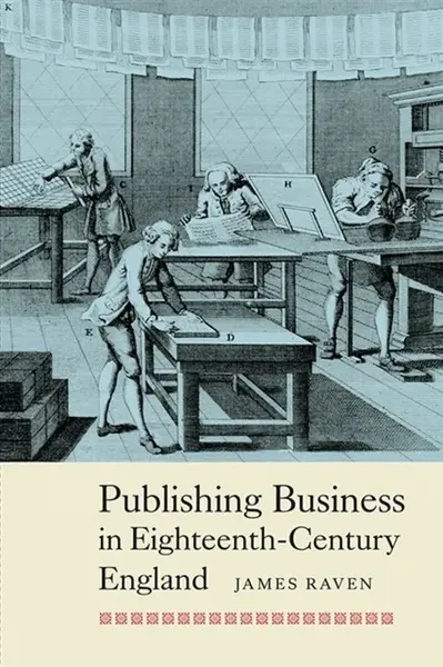 Publishing Business in Eighteenth-Century England - Prof James Raven
