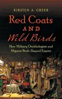 Red Coats and Wild Birds - Kirsten A. Greer