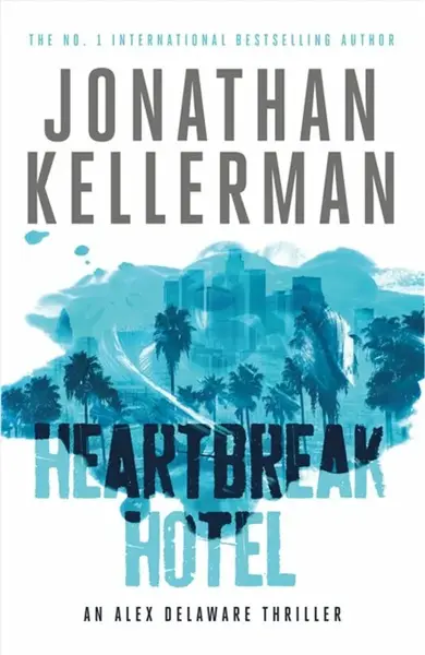 Heartbreak Hotel (Alex Delaware series, Book 32) - Jonathan Kellerman