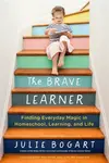 The Brave Learner - Julie  Bogart