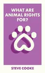 What Are Animal Rights For? - Steve  Cooke