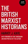 British Marxist Historians, The - Harvey J. Kaye
