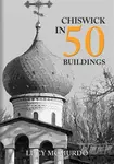 Chiswick in 50 Buildings - Lucy McMurdo