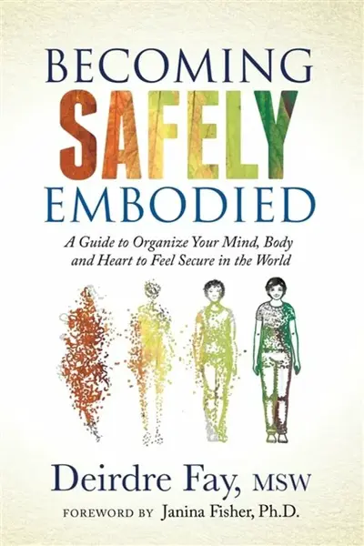 Becoming Safely Embodied - Deirdre Fay