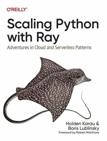 Scaling Python with Ray - Boris Lublinsky, Holden Karau