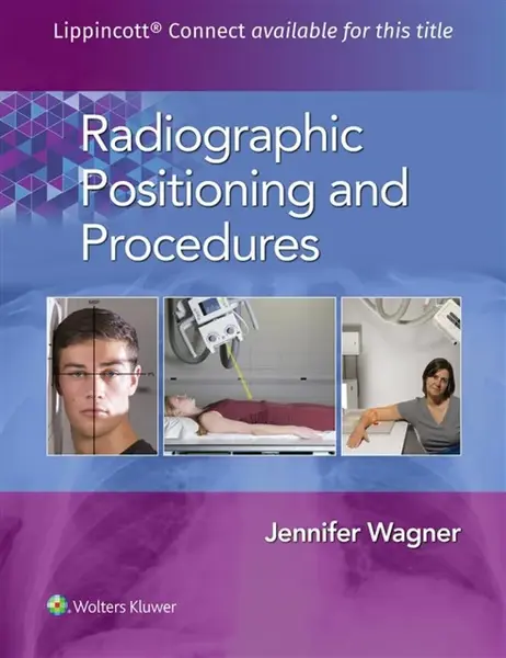 Radiographic Positioning and Procedures - Jennifer Wagner